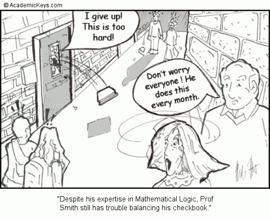 Cartoon #40, Despite his expertise in Mathematical Logic, Prof
Smith still has trouble balancing his checkbook.